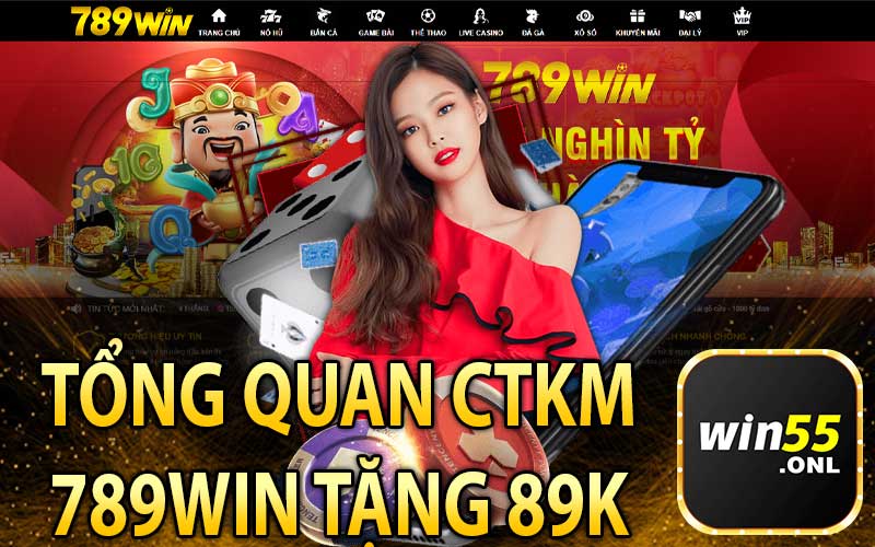 Tổng Quan Chương Trình Khuyến Mãi 789Win Tặng 89K