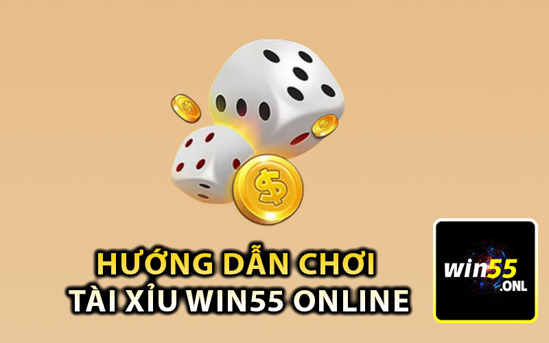 Hướng dẫn chơi Tài Xỉu Win55 Online